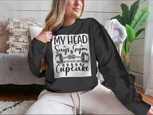 My Head Says Gym But My Body Says Cupcake Design for Sweatshirt