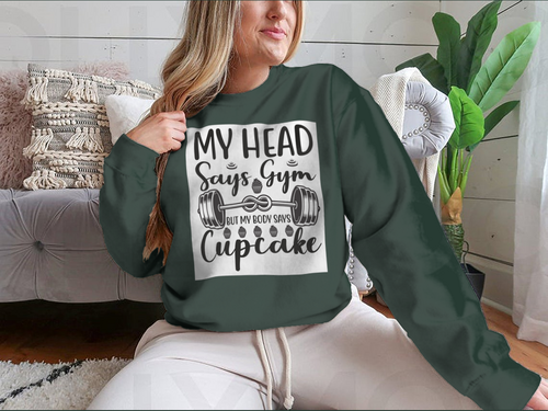My Head Says Gym But My Body Says Cupcake Design for Sweatshirt