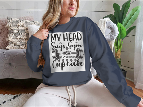 My Head Says Gym But My Body Says Cupcake Design for Sweatshirt