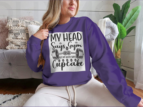 My Head Says Gym But My Body Says Cupcake Design for Sweatshirt
