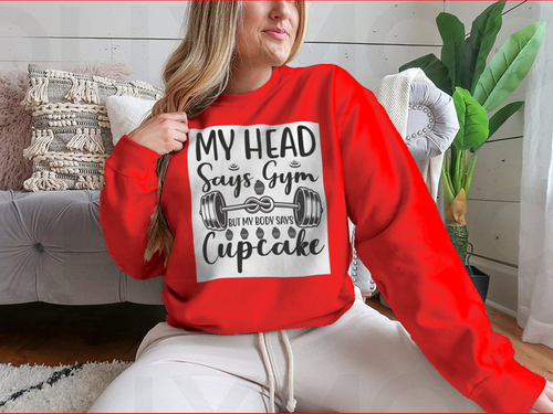 My Head Says Gym But My Body Says Cupcake Design for Sweatshirt