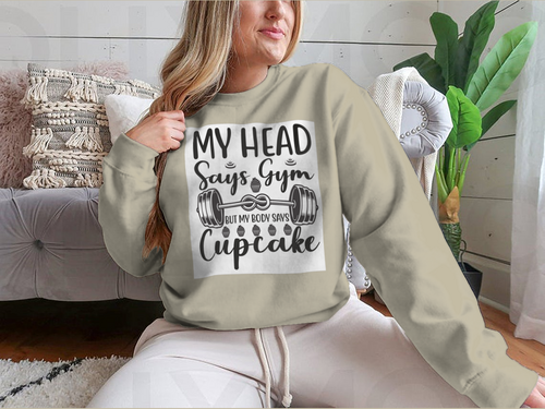 My Head Says Gym But My Body Says Cupcake Design for Sweatshirt