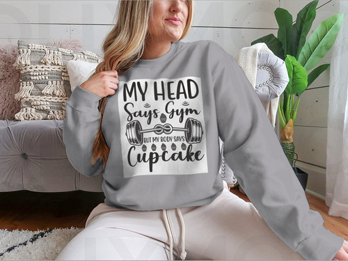 My Head Says Gym But My Body Says Cupcake Design for Sweatshirt